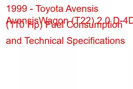 1999 - Toyota Avensis
AvensisWagon (T22) 2.0 D-4D (110 Hp) Fuel Consumption and Technical Specifications