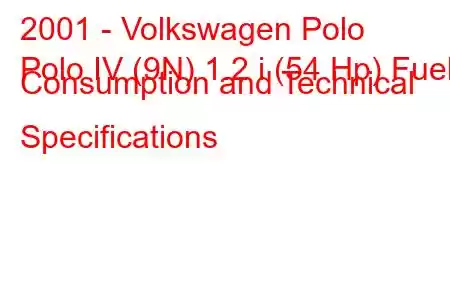 2001 - Volkswagen Polo
Polo IV (9N) 1.2 i (54 Hp) Fuel Consumption and Technical Specifications