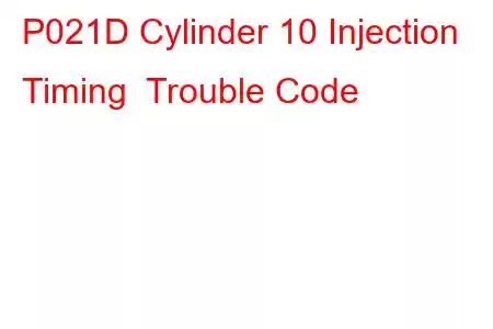 P021D Cylinder 10 Injection Timing Trouble Code