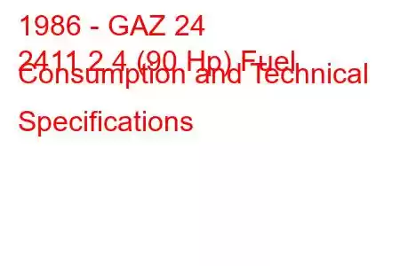 1986 - GAZ 24
2411 2.4 (90 Hp) Fuel Consumption and Technical Specifications