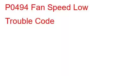 P0494 Fan Speed Low Trouble Code