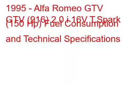 1995 - Alfa Romeo GTV
GTV (916) 2.0 i 16V T.Spark (150 Hp) Fuel Consumption and Technical Specifications