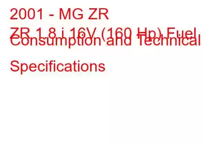 2001 - MG ZR
ZR 1.8 i 16V (160 Hp) Fuel Consumption and Technical Specifications