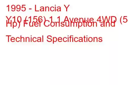 1995 - Lancia Y
Y10 (156) 1.1 Avenue 4WD (54 Hp) Fuel Consumption and Technical Specifications