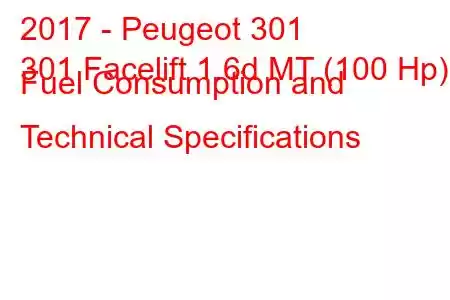 2017 - Peugeot 301
301 Facelift 1.6d MT (100 Hp) Fuel Consumption and Technical Specifications