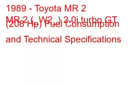 1989 - Toyota MR 2
MR 2 (_W2_) 2.0i turbo GT (208 Hp) Fuel Consumption and Technical Specifications