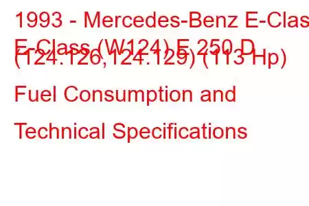 1993 - Mercedes-Benz E-Class
E-Class (W124) E 250 D (124.126,124.129) (113 Hp) Fuel Consumption and Technical Specifications