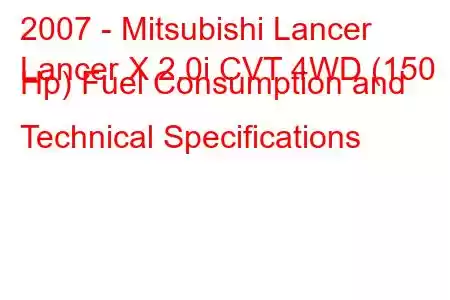 2007 - Mitsubishi Lancer
Lancer X 2.0i CVT 4WD (150 Hp) Fuel Consumption and Technical Specifications