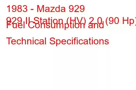 1983 - Mazda 929
929 II Station (HV) 2.0 (90 Hp) Fuel Consumption and Technical Specifications