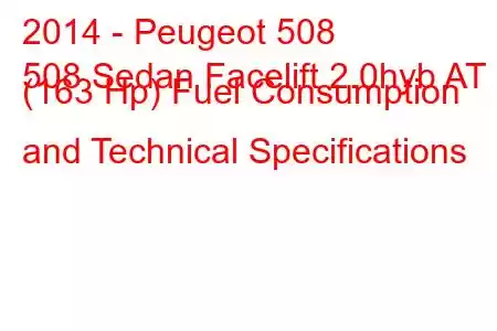 2014 - Peugeot 508
508 Sedan Facelift 2.0hyb AT (163 Hp) Fuel Consumption and Technical Specifications