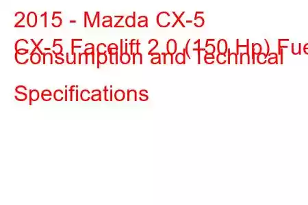 2015 - Mazda CX-5
CX-5 Facelift 2.0 (150 Hp) Fuel Consumption and Technical Specifications