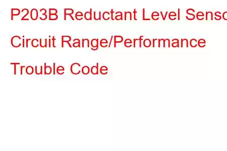 P203B Reductant Level Sensor Circuit Range/Performance Trouble Code