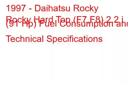 1997 - Daihatsu Rocky
Rocky Hard Top (F7,F8) 2.2 i (91 Hp) Fuel Consumption and Technical Specifications