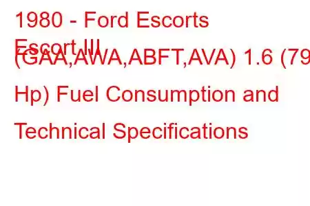 1980 - Ford Escorts
Escort III (GAA,AWA,ABFT,AVA) 1.6 (79 Hp) Fuel Consumption and Technical Specifications