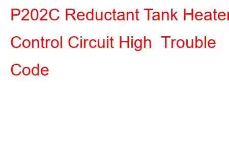 P202C Reductant Tank Heater Control Circuit High Trouble Code