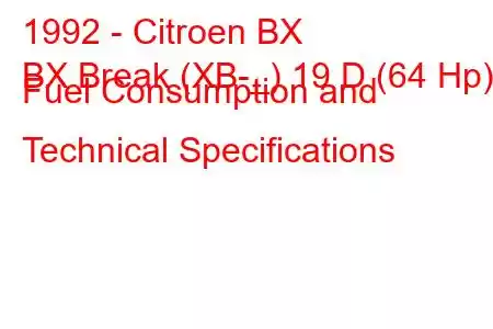 1992 - Citroen BX
BX Break (XB-_) 19 D (64 Hp) Fuel Consumption and Technical Specifications