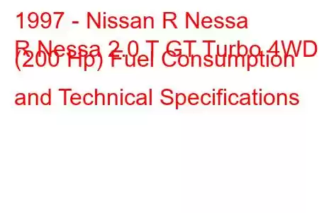 1997 - Nissan R Nessa
R Nessa 2.0 T GT Turbo 4WD (200 Hp) Fuel Consumption and Technical Specifications