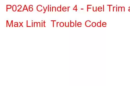 P02A6 Cylinder 4 - Fuel Trim at Max Limit Trouble Code