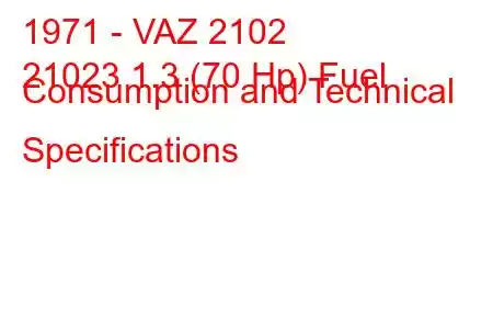 1971 - VAZ 2102
21023 1.3 (70 Hp) Fuel Consumption and Technical Specifications