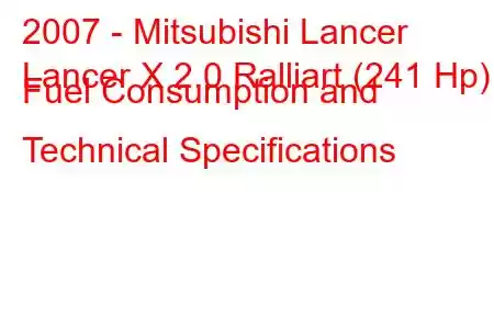 2007 - Mitsubishi Lancer
Lancer X 2.0 Ralliart (241 Hp) Fuel Consumption and Technical Specifications