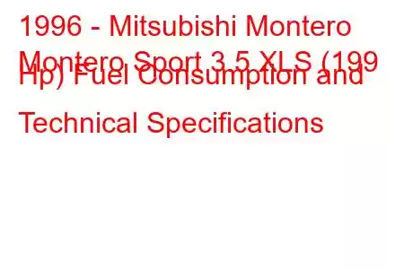 1996 - Mitsubishi Montero
Montero Sport 3.5 XLS (199 Hp) Fuel Consumption and Technical Specifications