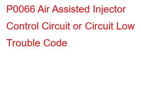 P0066 Air Assisted Injector Control Circuit or Circuit Low Trouble Code