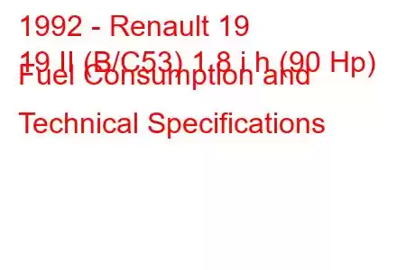 1992 - Renault 19
19 II (B/C53) 1.8 i h (90 Hp) Fuel Consumption and Technical Specifications