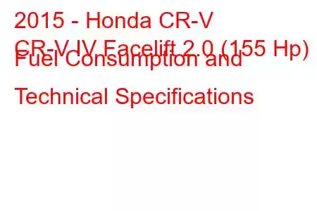 2015 - Honda CR-V
CR-V IV Facelift 2.0 (155 Hp) Fuel Consumption and Technical Specifications