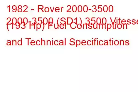 1982 - Rover 2000-3500
2000-3500 (SD1) 3500 Vitesse (193 Hp) Fuel Consumption and Technical Specifications