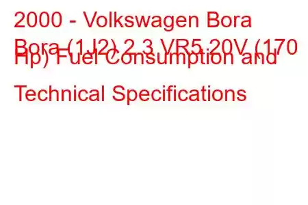 2000 - Volkswagen Bora
Bora (1J2) 2.3 VR5 20V (170 Hp) Fuel Consumption and Technical Specifications