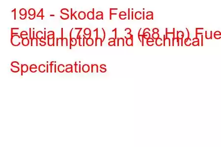 1994 - Skoda Felicia
Felicia I (791) 1.3 (68 Hp) Fuel Consumption and Technical Specifications