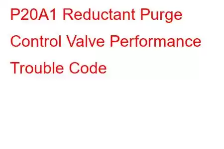 P20A1 Reductant Purge Control Valve Performance Trouble Code