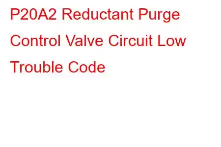 P20A2 Reductant Purge Control Valve Circuit Low Trouble Code