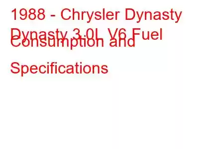 1988 - Chrysler Dynasty
Dynasty 3.0L V6 Fuel Consumption and Specifications