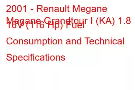 2001 - Renault Megane
Megane Grandtour I (KA) 1.8 16V (116 Hp) Fuel Consumption and Technical Specifications