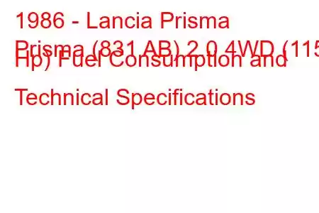 1986 - Lancia Prisma
Prisma (831 AB) 2.0 4WD (115 Hp) Fuel Consumption and Technical Specifications