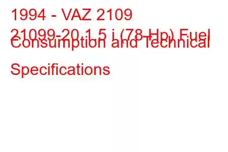 1994 - VAZ 2109
21099-20 1.5 i (78 Hp) Fuel Consumption and Technical Specifications