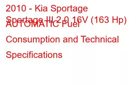 2010 - Kia Sportage
Sportage III 2.0 16V (163 Hp) AUTOMATIC Fuel Consumption and Technical Specifications