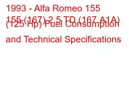 1993 - Alfa Romeo 155
155 (167) 2.5 TD (167.A1A) (125 Hp) Fuel Consumption and Technical Specifications