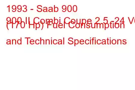 1993 - Saab 900
900 II Combi Coupe 2.5 -24 V6 (170 Hp) Fuel Consumption and Technical Specifications