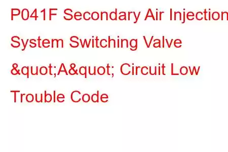  P041F Secondary Air Injection System Switching Valve "A" Circuit Low Trouble Code