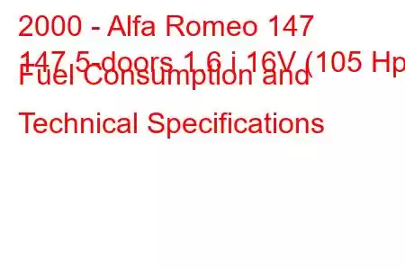 2000 - Alfa Romeo 147
147 5-doors 1.6 i 16V (105 Hp) Fuel Consumption and Technical Specifications