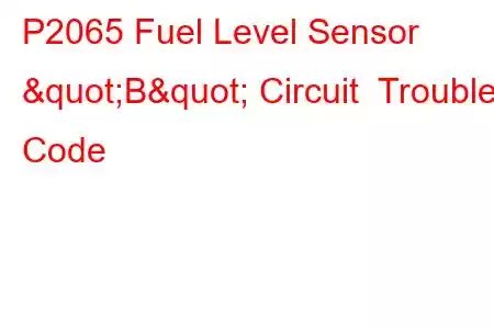 P2065 Fuel Level Sensor "B" Circuit Trouble Code