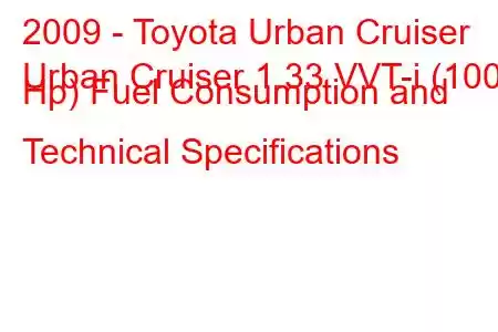 2009 - Toyota Urban Cruiser
Urban Cruiser 1.33 VVT-i (100 Hp) Fuel Consumption and Technical Specifications