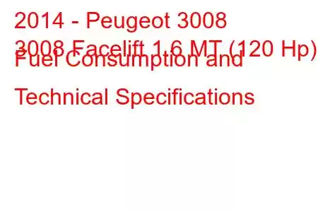 2014 - Peugeot 3008
3008 Facelift 1.6 MT (120 Hp) Fuel Consumption and Technical Specifications