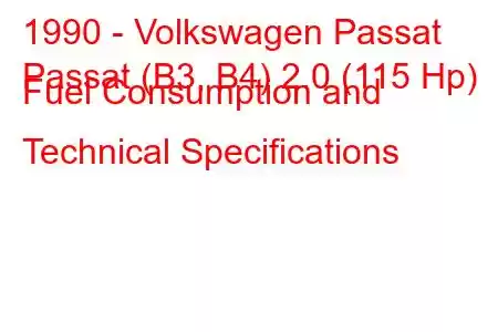 1990 - Volkswagen Passat
Passat (B3, B4) 2.0 (115 Hp) Fuel Consumption and Technical Specifications