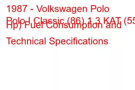 1987 - Volkswagen Polo
Polo I Classic (86) 1.3 KAT (55 Hp) Fuel Consumption and Technical Specifications