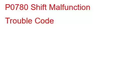 P0780 Shift Malfunction Trouble Code