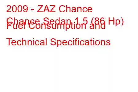 2009 - ZAZ Chance
Chance Sedan 1.5 (86 Hp) Fuel Consumption and Technical Specifications