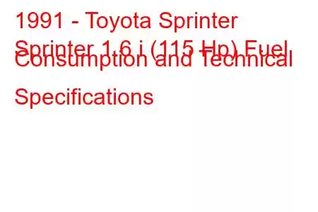 1991 - Toyota Sprinter
Sprinter 1.6 i (115 Hp) Fuel Consumption and Technical Specifications